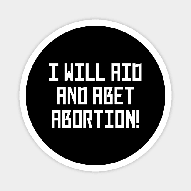 I Will Aid And Abet Abortion Magnet by Word and Saying
